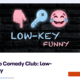 Stand-Up Comedy Club: Low-Key Funny